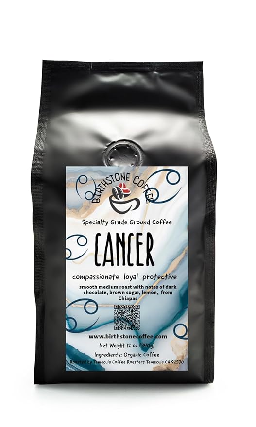 CANCER Coffee/ Birthstone Coffee Birthday Collection/ GROUND/ June 21-July 22. Compassionate loyal and protective. You seek and offer security. You're loving and stand on a foundation of strength. Y